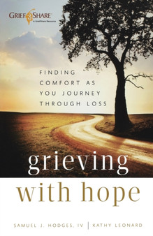 Grieving with Hope ??? Finding Comfort as You Journey through Loss