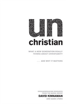unChristian ??? What a New Generation Really Thinks about Christianity...and Why It Matters