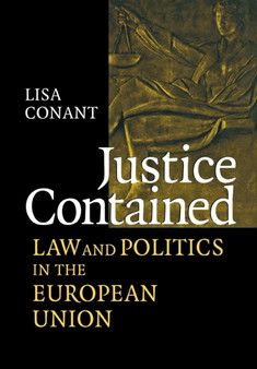 Justice Contained : Law and Politics in the European Union