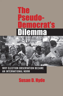The Pseudo-Democrat's Dilemma : Why Election Observation Became an International Norm