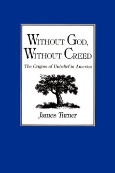 Without God, Without Creed : The Origins of Unbelief in America