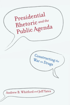 Presidential Rhetoric and the Public Agenda : Constructing the War on Drugs