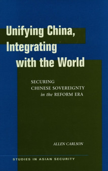 Unifying China, Integrating with the World : Securing Chinese Sovereignty in the Reform Era