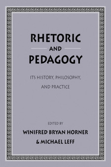 Rhetoric and Pedagogy : Its History, Philosophy, and Practice: Essays in Honor of James J. Murphy