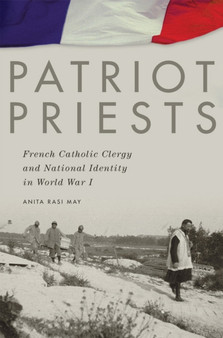 Patriot Priests : French Catholic Clergy and National Identity in World War I
