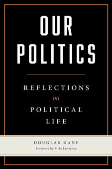 Our Politics : Reflections on Political Life