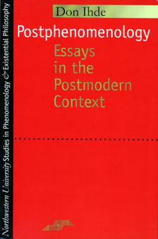 Postphenomenology : Essays in the Postmodern Context