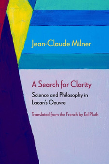 A Search for Clarity : Science and Philosophy in Lacan's Oeuvre