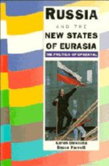 Russia and the New States of Eurasia : The Politics of Upheaval Russia and the New States of Eurasia : The Politics of Upheaval
