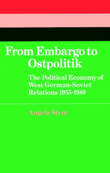 From Embargo to Ostpolitik : The Political Economy of West German-Soviet Relations, 1955-1980