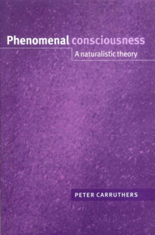 Phenomenal Consciousness : A Naturalistic Theory Phenomenal Consciousness : A Naturalistic Theory
