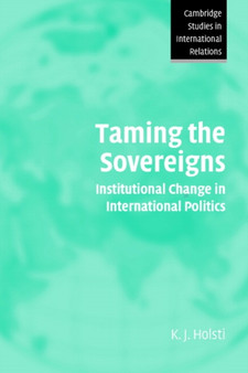 Taming the Sovereigns : Institutional Change in International Politics