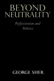 Beyond Neutrality : Perfectionism and Politics