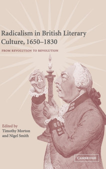 Radicalism in British Literary Culture, 1650-1830 : From Revolution to Revolution