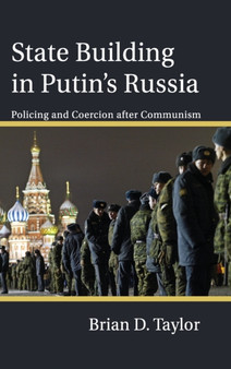 State Building in Putin's Russia : Policing and Coercion after Communism