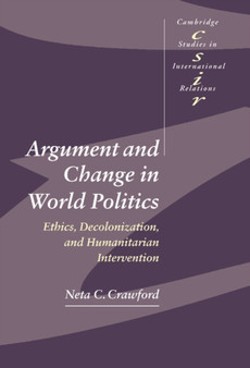 Argument and Change in World Politics : Ethics, Decolonization, and Humanitarian Intervention
