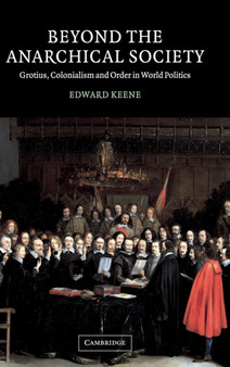Beyond the Anarchical Society : Grotius, Colonialism and Order in World Politics