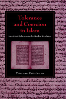 Tolerance and Coercion in Islam : Interfaith Relations in the Muslim Tradition