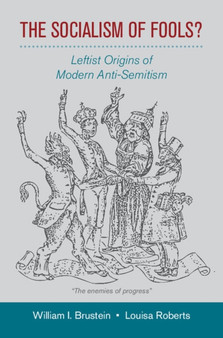 The Socialism of Fools? : Leftist Origins of Modern Anti-Semitism