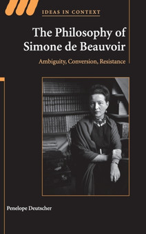 The Philosophy of Simone de Beauvoir : Ambiguity, Conversion, Resistance