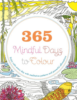 365 Mindful Days to Colour : Enjoy calm every day with meditative patterns and powerful affirmations by Lona Eversden - Paperback
