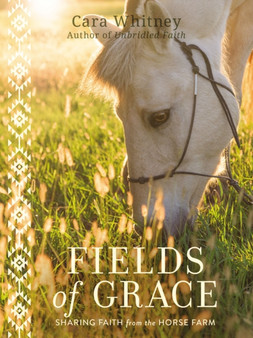 Fields of Grace : Sharing Faith from the Horse Farm
