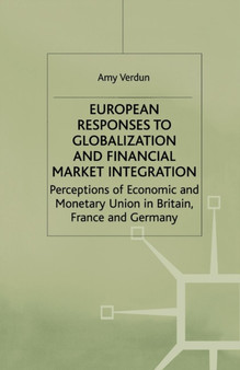 European Responses to Globalization and Financial Market Integration : Perceptions of Economic and Monetary Union in Britain, France and Germany