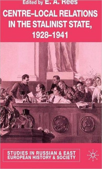 Centre-Local Relations in the Stalinist State, 1928-1941