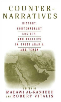 Counter-Narratives : History, Contemporary Society, and Politics in Saudi Arabia and Yemen