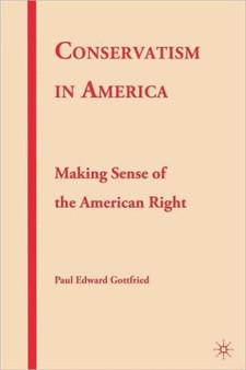 Conservatism in America : Making Sense of the American Right