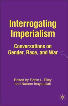 Interrogating Imperialism : Conversations on Gender, Race, and War