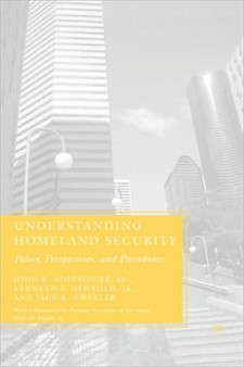 Understanding Homeland Security : Policy, Perspectives, and Paradoxes