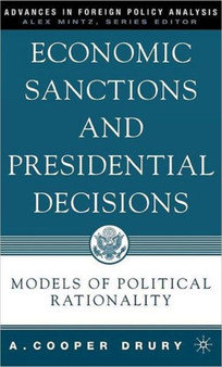 Economic Sanctions and Presidential Decisions : Models of Political Rationality