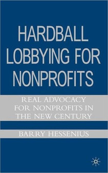 Hardball Lobbying for Nonprofits : Real Advocacy for Nonprofits in the New Century