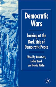 Democratic Wars : Looking at the Dark Side of Democratic Peace