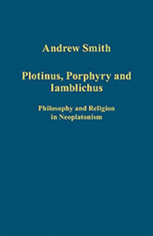Plotinus, Porphyry and Iamblichus : Philosophy and Religion in Neoplatonism