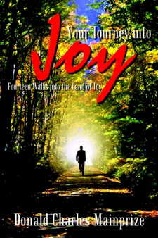 Your Journey into Joy: Fourteen Walks into the Land of Joy : Fourteen Walks into the Land of Joy