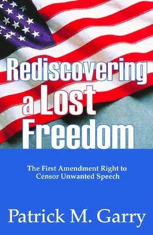 Rediscovering a Lost Freedom : The First Amendment Right to Censor Unwanted Speech
