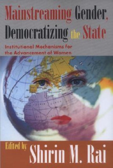 Mainstreaming Gender, Democratizing the State : Institutional Mechanisms for the Advancement of Women