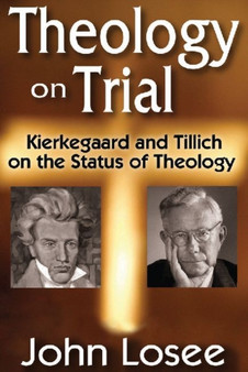 Theology on Trial : Kierkegaard and Tillich on the Status of Theology