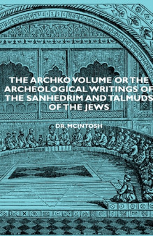 The Archko Volume Or The Archeological Writings Of The Sanhedrim And Talmuds Of The Jews