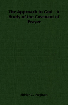 The Approach to God - A Study of the Covenant of Prayer