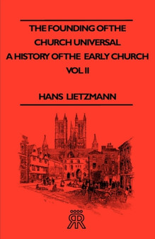 The Founding Of The Church Universal - A History Of The Early Church - Vol II