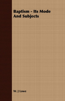 Baptism - Its Mode And Subjects