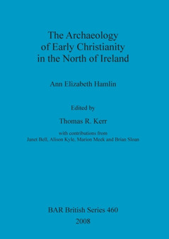 The Archaeology of Early Christianity in the North of Ireland