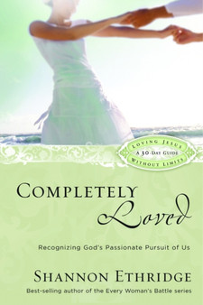 Completely Loved (30 Daily Readings) : Recognizing God's Passionate Pursuit of Us