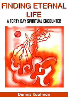 Finding Eternal Life : A Forty Day Spiritual Encounter