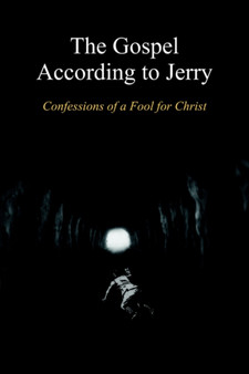 The Gospel According to Jerry : Confessions of a Fool for Christ