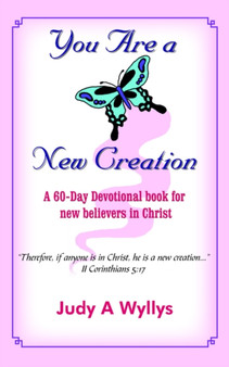 You Are a New Creation : A 60-Day Devotional Book for New Believers in Christ