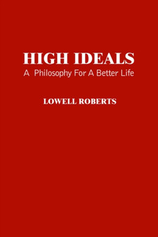 High Ideals : A Philosophy for A Better Life